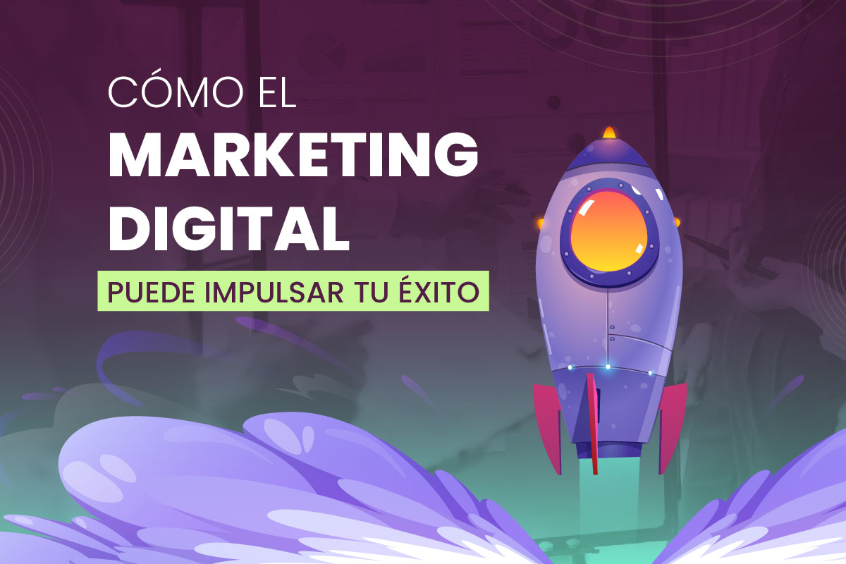 Cómo el Marketing Digital puede Impulsar tu Éxito